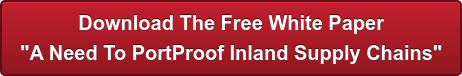 Download The Free White Paper "A Need To PortProof Inland Supply Chains"